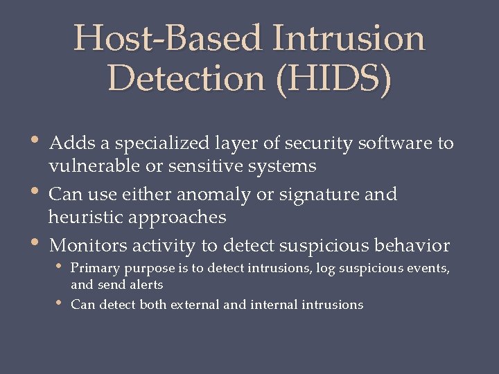 Host-Based Intrusion Detection (HIDS) • • • Adds a specialized layer of security software