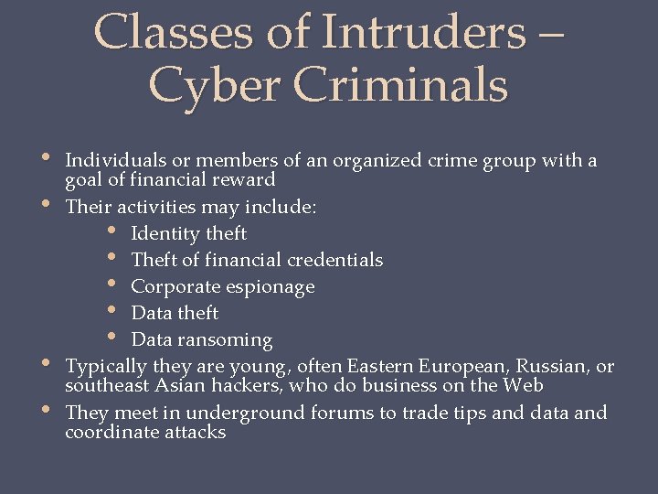 Classes of Intruders – Cyber Criminals • • Individuals or members of an organized