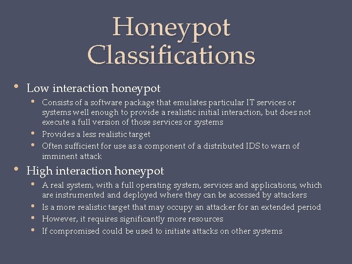 Honeypot Classifications • Low interaction honeypot • Consists of a software package that emulates