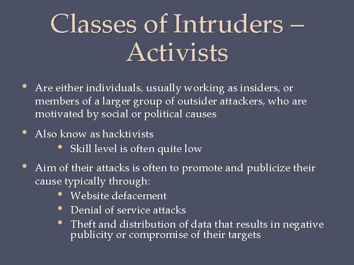 Classes of Intruders – Activists • Are either individuals, usually working as insiders, or
