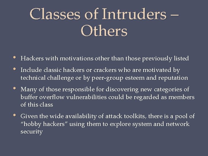 Classes of Intruders – Others • • Hackers with motivations other than those previously