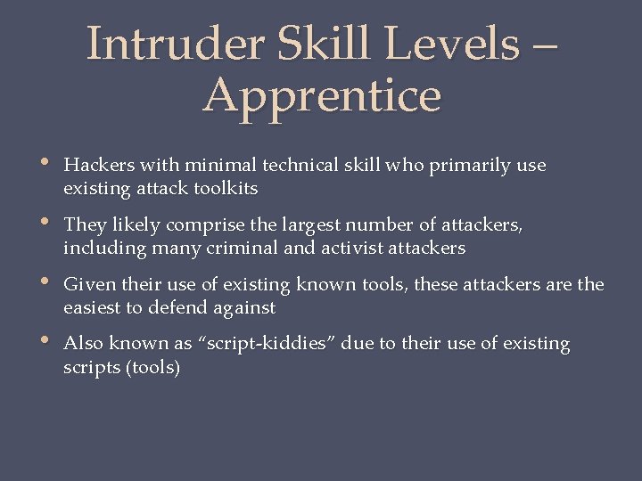 Intruder Skill Levels – Apprentice • Hackers with minimal technical skill who primarily use
