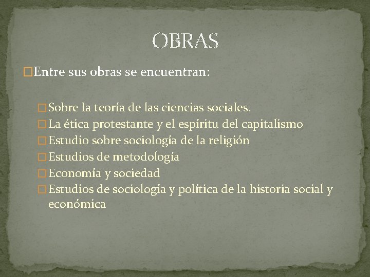 OBRAS �Entre sus obras se encuentran: � Sobre la teoría de las ciencias sociales.