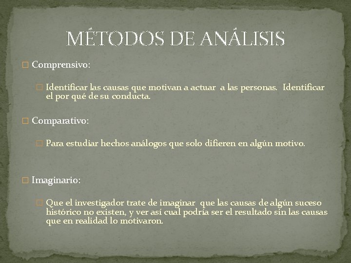 MÉTODOS DE ANÁLISIS � Comprensivo: � Identificar las causas que motivan a actuar a