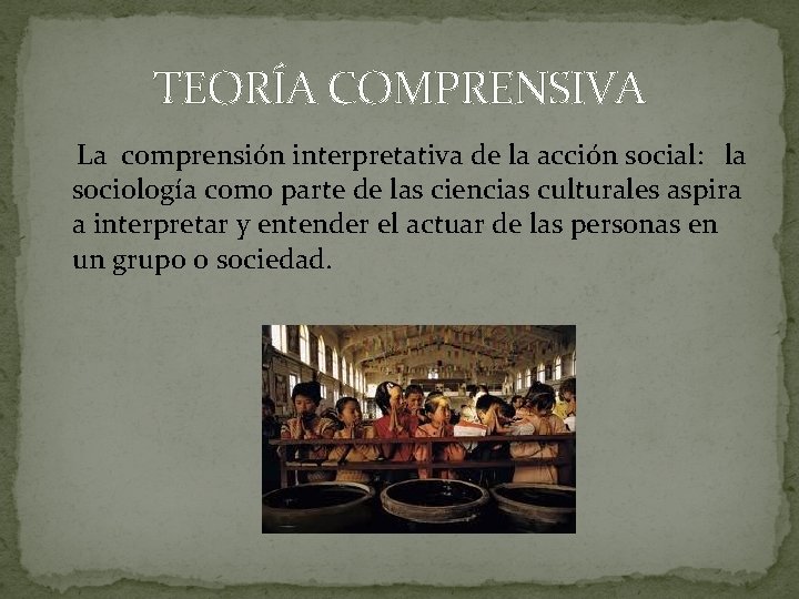 TEORÍA COMPRENSIVA La comprensión interpretativa de la acción social: la sociología como parte de