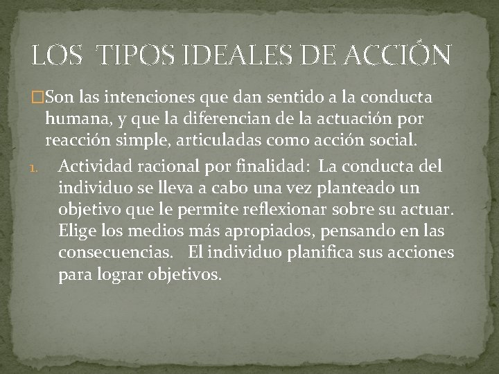 LOS TIPOS IDEALES DE ACCIÓN �Son las intenciones que dan sentido a la conducta