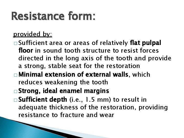 Resistance form: provided by: � Sufficient area or areas of relatively flat pulpal floor