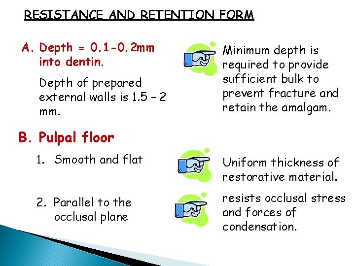 RESISTANCE AND RETENTION FORM A. Depth = 0. 1 -0. 2 mm into dentin.