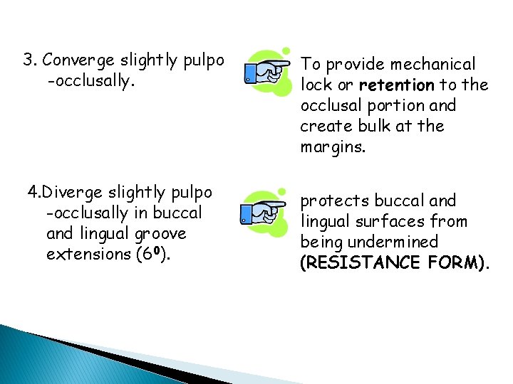3. Converge slightly pulpo -occlusally. 4. Diverge slightly pulpo -occlusally in buccal and lingual