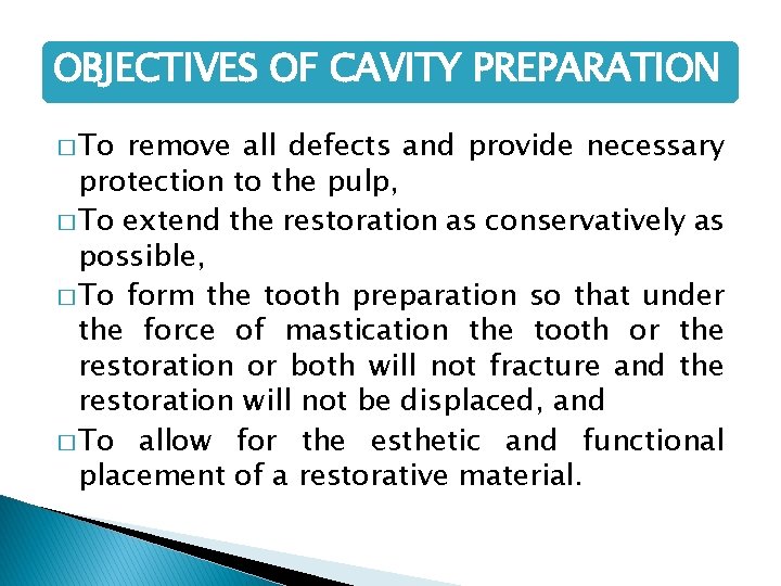 OBJECTIVES OF CAVITY PREPARATION � To remove all defects and provide necessary protection to