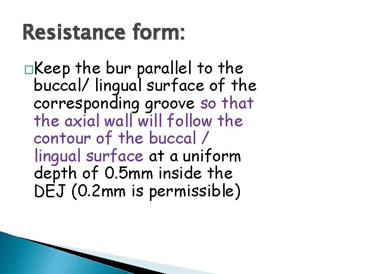Resistance form: �Keep the bur parallel to the buccal/ lingual surface of the corresponding