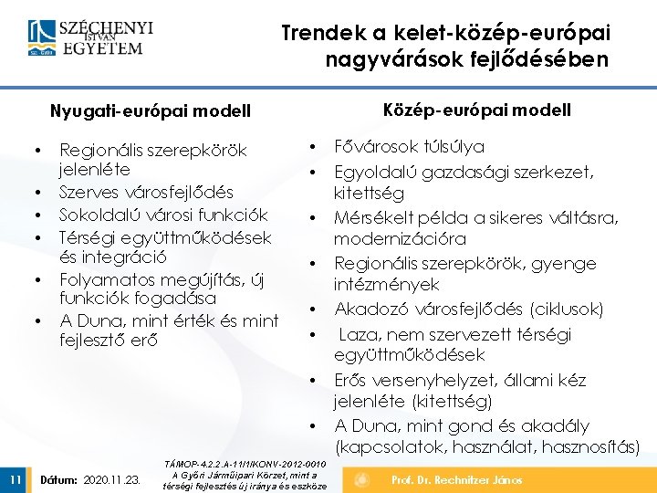 Trendek a kelet-közép-európai nagyvárások fejlődésében Közép-európai modell Nyugati-európai modell • • • Regionális szerepkörök
