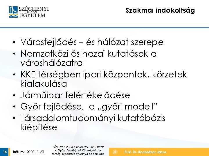 Szakmai indokoltság • Városfejlődés – és hálózat szerepe • Nemzetközi és hazai kutatások a