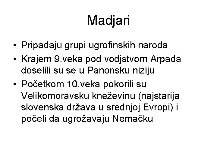 Madjari • Pripadaju grupi ugrofinskih naroda • Krajem 9. veka pod vodjstvom Arpada doselili