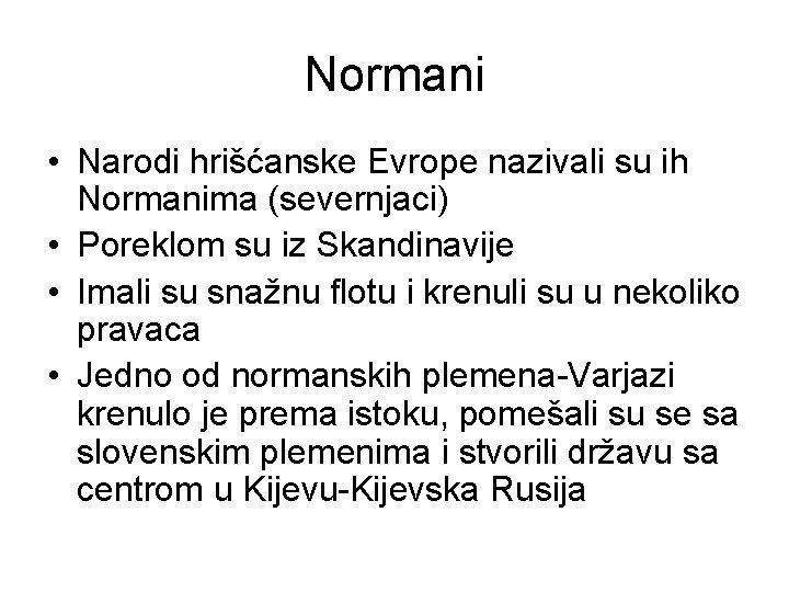 Normani • Narodi hrišćanske Evrope nazivali su ih Normanima (severnjaci) • Poreklom su iz
