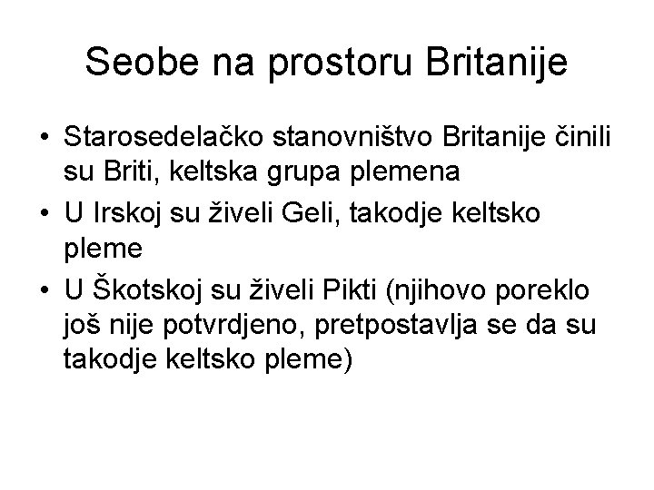 Seobe na prostoru Britanije • Starosedelačko stanovništvo Britanije činili su Briti, keltska grupa plemena