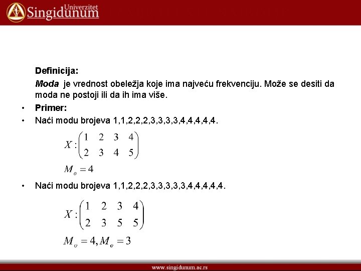  • • Definicija: Moda je vrednost obeležja koje ima najveću frekvenciju. Može se