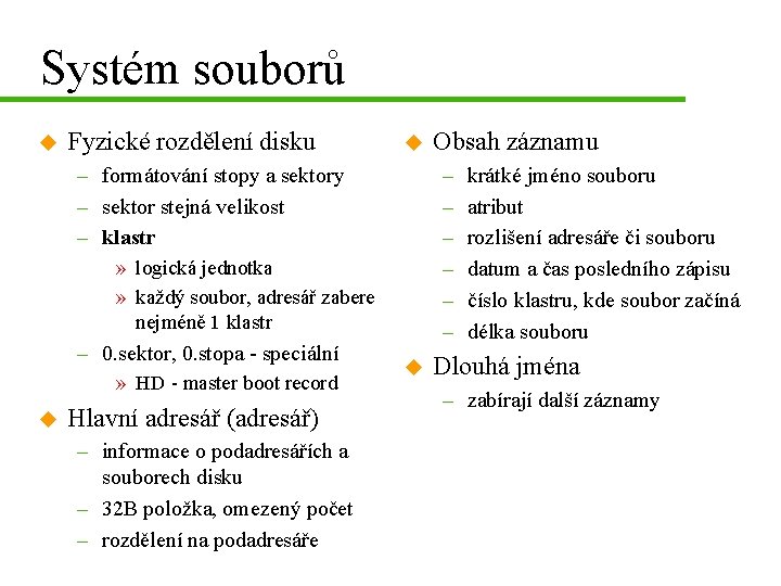 Systém souborů u Fyzické rozdělení disku u – formátování stopy a sektory – sektor