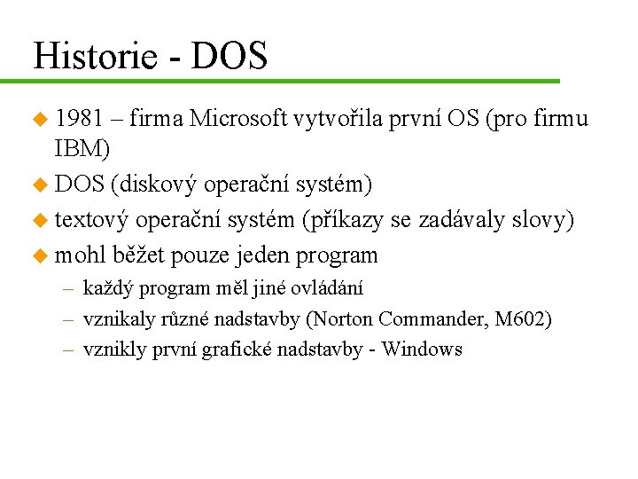 Historie - DOS u 1981 – firma Microsoft vytvořila první OS (pro firmu IBM)