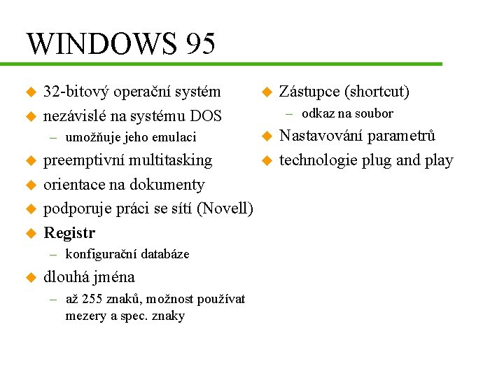 WINDOWS 95 u u 32 -bitový operační systém nezávislé na systému DOS – umožňuje