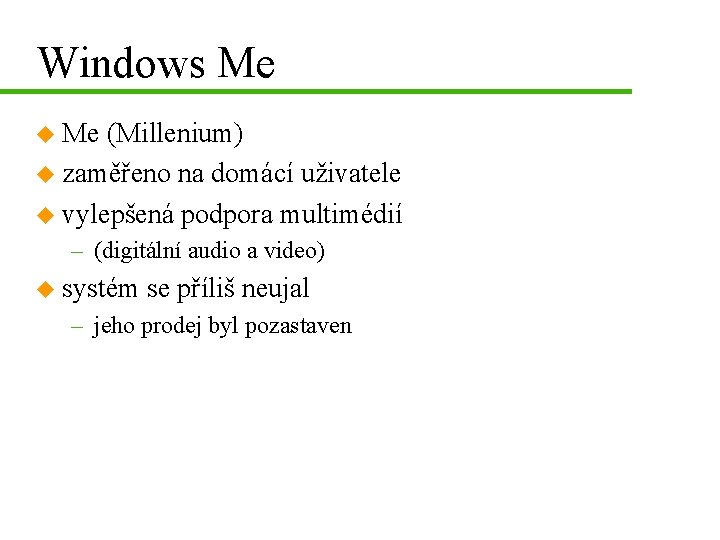 Windows Me u Me (Millenium) u zaměřeno na domácí uživatele u vylepšená podpora multimédií