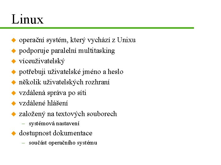 Linux u u u u operační systém, který vychází z Unixu podporuje paralelní multitasking