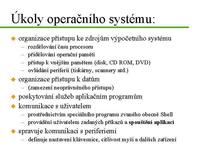 Úkoly operačního systému: u organizace přístupu ke zdrojům výpočetního systému – – u rozdělování