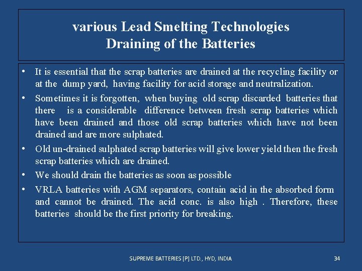 various Lead Smelting Technologies Draining of the Batteries • It is essential that the