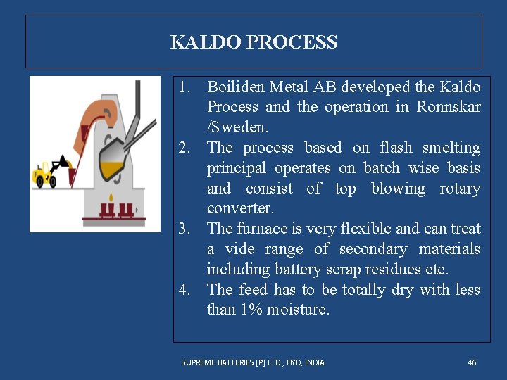 KALDO PROCESS 1. Boiliden Metal AB developed the Kaldo Process and the operation in