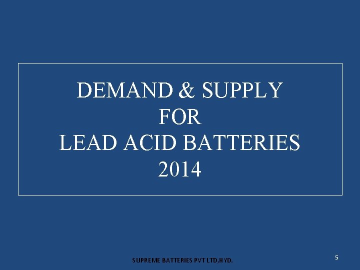DEMAND & SUPPLY FOR LEAD ACID BATTERIES 2014 SUPREME BATTERIES PVT LTD, HYD. 5