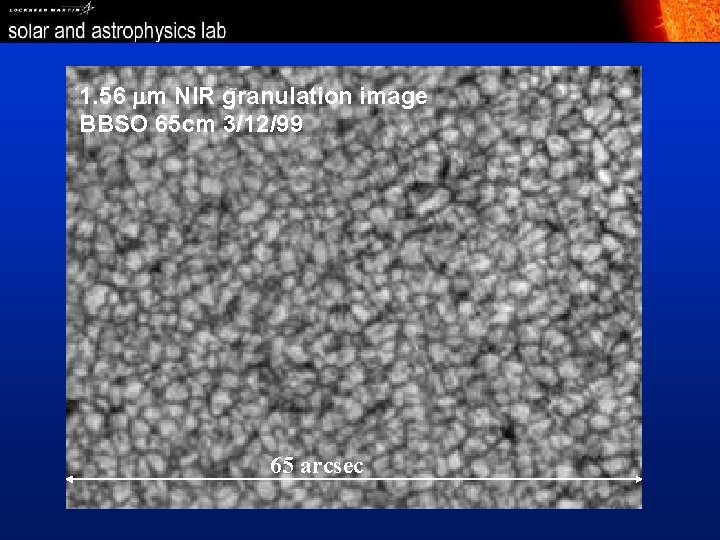 1. 56 mm NIR granulation image Big Bear BBSO 65 cm 3/12/99 65 arcsec