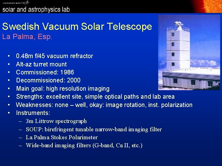 Swedish Vacuum Solar Telescope La Palma, Esp. • • 0. 48 m f/45 vacuum