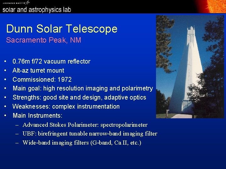 Dunn Solar Telescope Sacramento Peak, NM • • 0. 76 m f/72 vacuum reflector