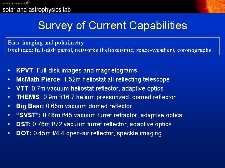 Survey of Current Capabilities Bias: imaging and polarimetry Excluded: full-disk patrol, networks (helioseismic, space-weather),