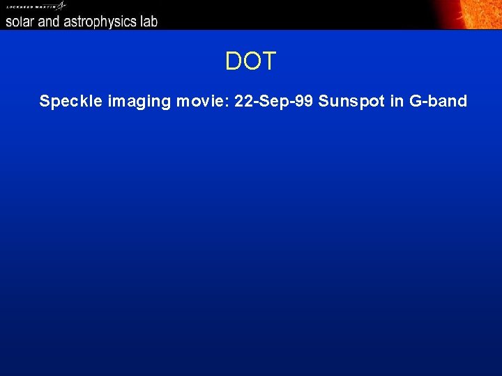 DOT Speckle imaging movie: 22 -Sep-99 Sunspot in G-band 