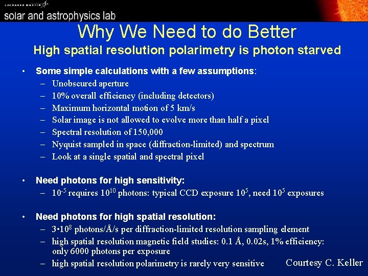 Why We Need to do Better High spatial resolution polarimetry is photon starved •