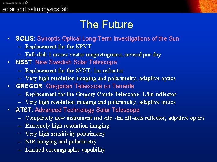 The Future • SOLIS: Synoptic Optical Long-Term Investigations of the Sun – Replacement for