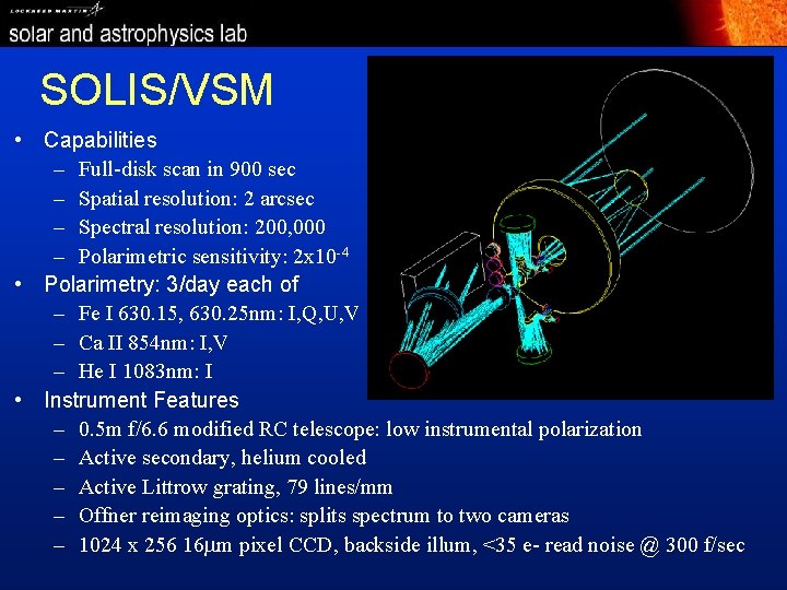 SOLIS/VSM • Capabilities – Full-disk scan in 900 sec – Spatial resolution: 2 arcsec