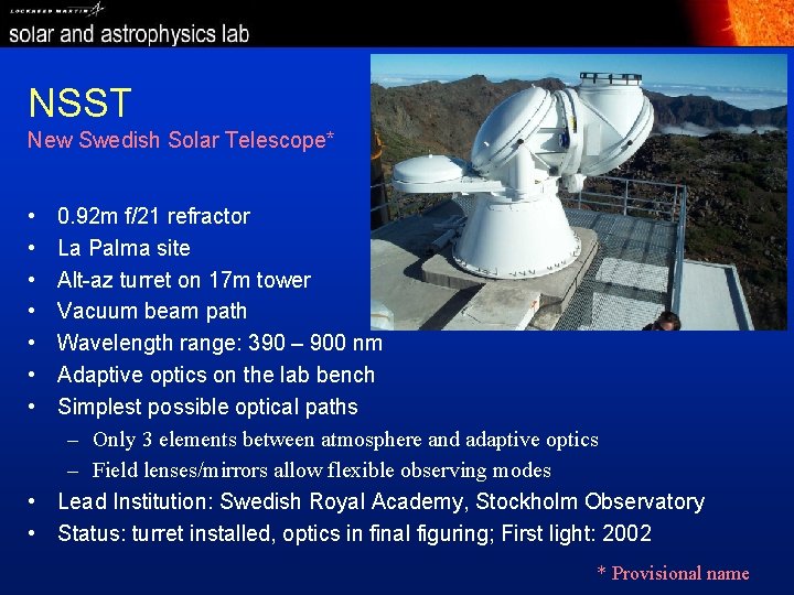 NSST New Swedish Solar Telescope* • • 0. 92 m f/21 refractor La Palma