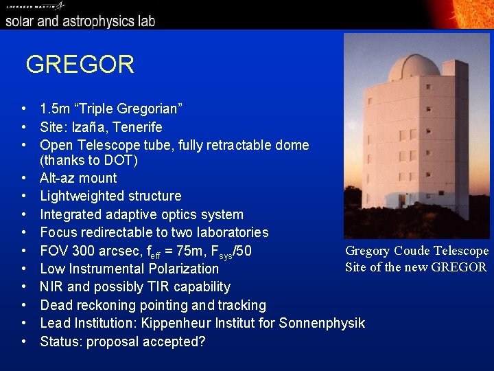 GREGOR • 1. 5 m “Triple Gregorian” • Site: Izaña, Tenerife • Open Telescope