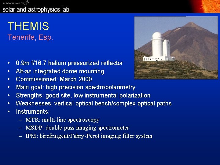 THEMIS Tenerife, Esp. • • 0. 9 m f/16. 7 helium pressurized reflector Alt-az