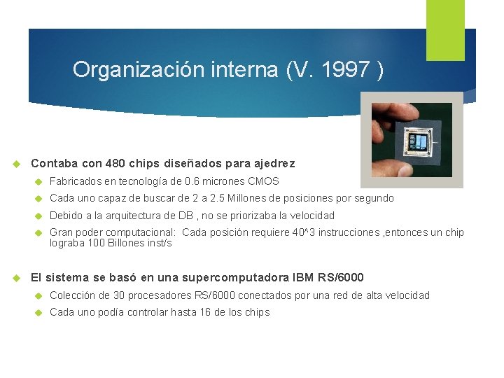 Organización interna (V. 1997 ) Contaba con 480 chips diseñados para ajedrez Fabricados en