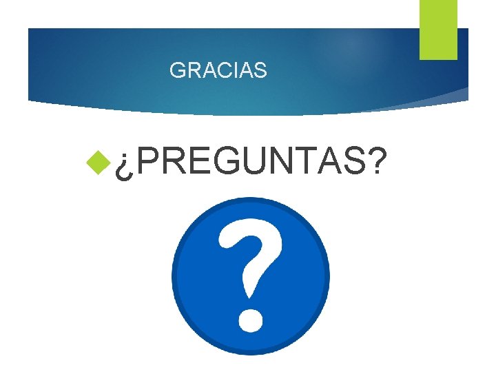 GRACIAS ¿PREGUNTAS? 