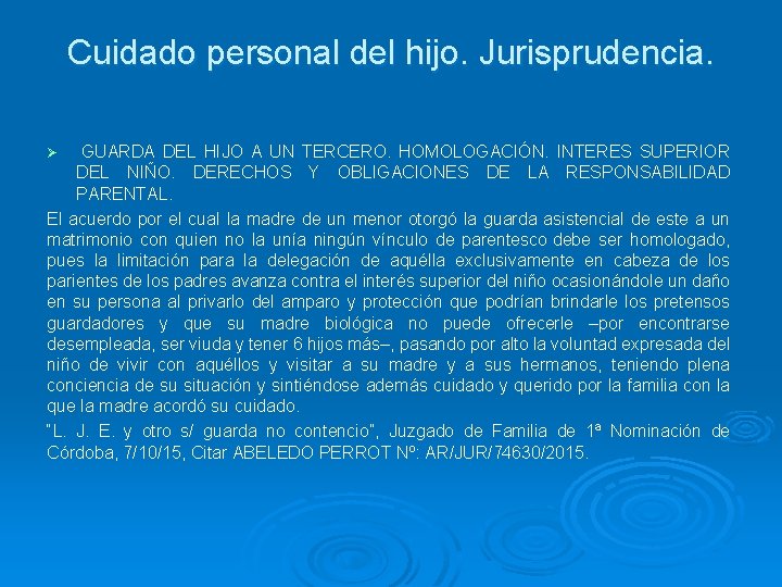 Cuidado personal del hijo. Jurisprudencia. GUARDA DEL HIJO A UN TERCERO. HOMOLOGACIÓN. INTERES SUPERIOR