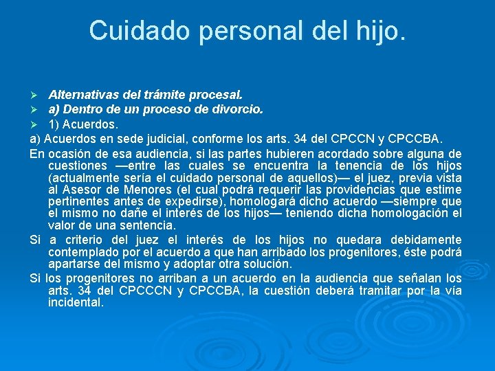 Cuidado personal del hijo. Alternativas del trámite procesal. a) Dentro de un proceso de