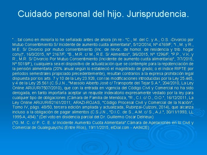 Cuidado personal del hijo. Jurisprudencia. “…tal como en minoría lo he señalado antes de