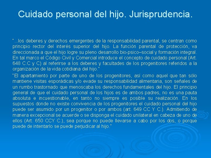 Cuidado personal del hijo. Jurisprudencia. “. . . los deberes y derechos emergentes de