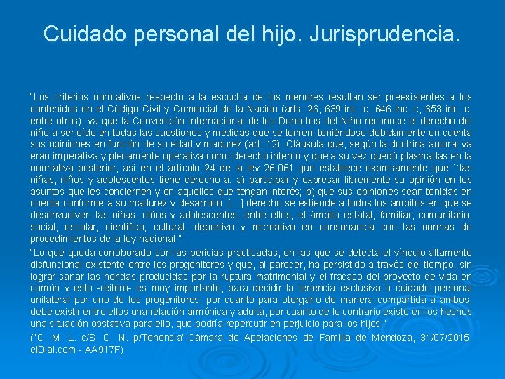 Cuidado personal del hijo. Jurisprudencia. “Los criterios normativos respecto a la escucha de los