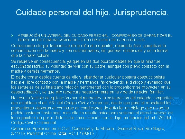 Cuidado personal del hijo. Jurisprudencia. Ø ATRIBUCIÓN UNLATERAL DEL CUIDADO PERSONAL. COMPROMISO DE GARANTIZAR