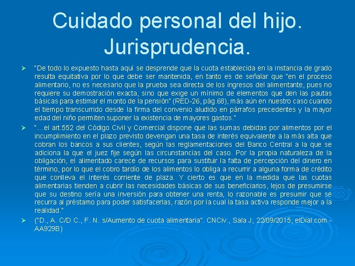 Cuidado personal del hijo. Jurisprudencia. Ø Ø Ø “De todo lo expuesto hasta aquí